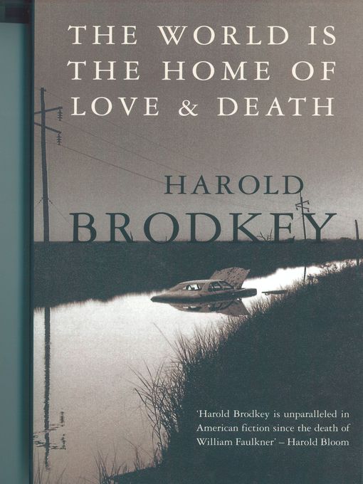 Title details for The World Is the Home of Love and Death by Harold Brodkey - Available